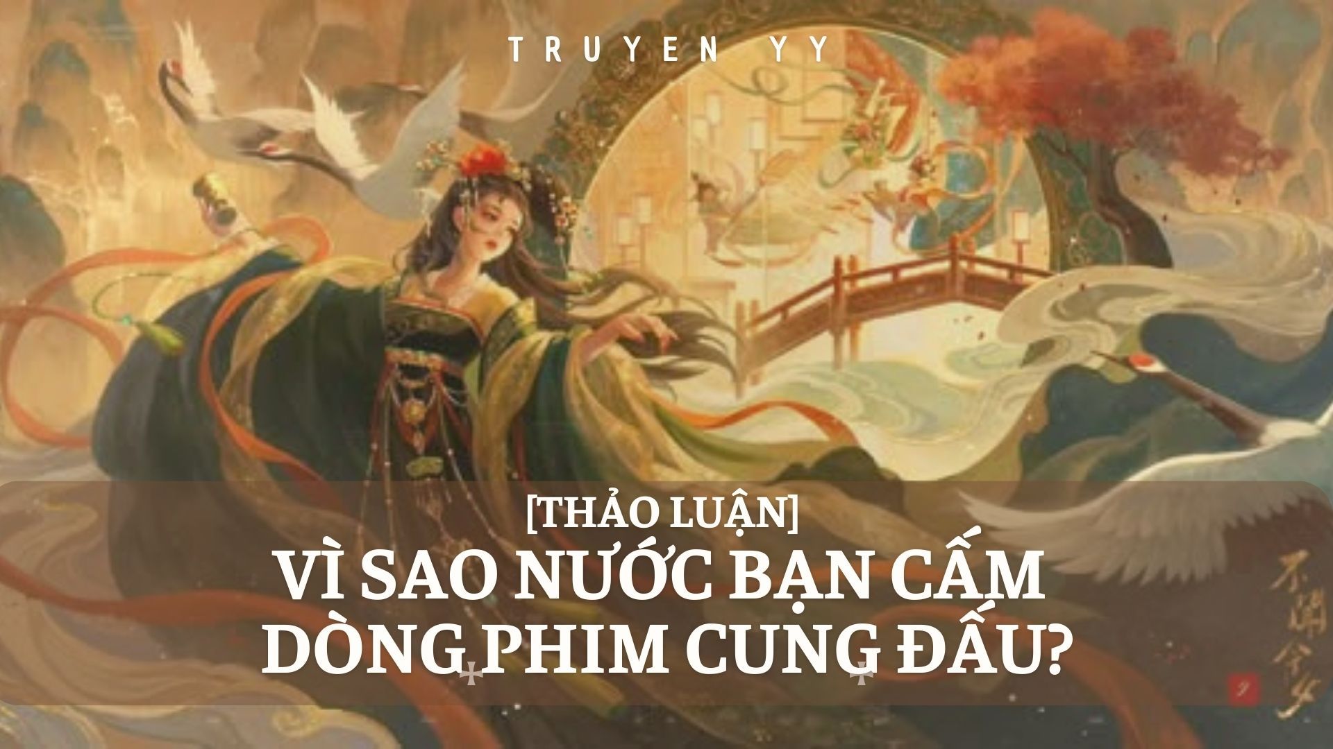 [Thảo Luận] Vì Sao Nước Bạn Cấm Dòng Phim Cung Đấu?