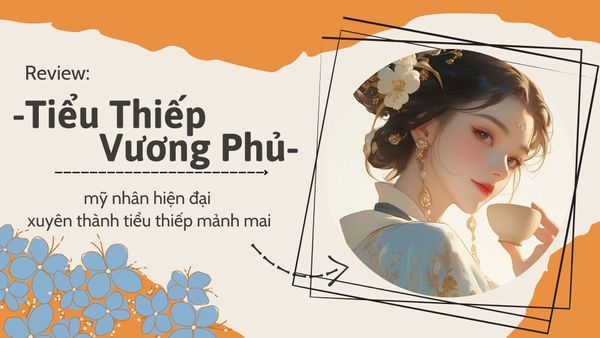 [Review] Tiểu Thiếp Vương Phủ - mỹ nhân hiện đại xuyên thành tiểu thiếp mảnh mai