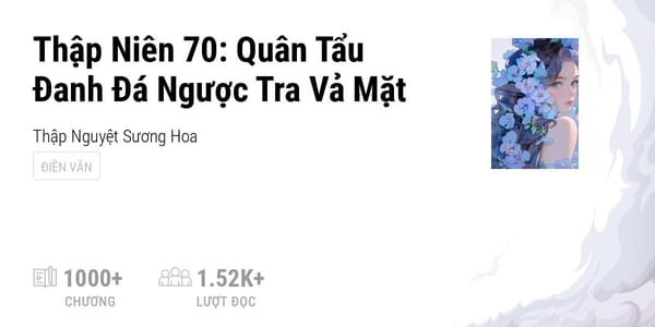 [Review] Thập Niên 70: Quân Tẩu Đanh Đá Ngược Tra Vả Mặt – Truyện xuyên không đậm chất kịch tính và cảm xúc